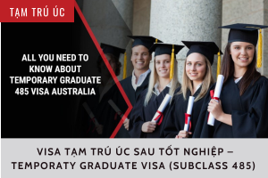 VISA TẠM TRÚ ÚC SAU TỐT NGHIỆP – TEMPORATY GRADUATE VISA (SUBCLASS 485)